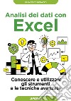 Analisi dei dati con Excel: Conoscere e utilizzare gli strumenti e le tecniche avanzate. E-book. Formato EPUB ebook