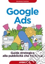 Google Ads: Guida strategica alla pubblicità che funziona. E-book. Formato EPUB ebook