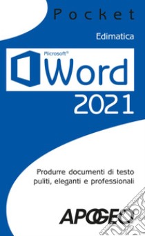 Word 2021: Produrre documenti di testo puliti, eleganti e professionali. E-book. Formato EPUB ebook di Edimatica