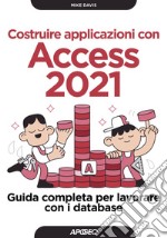 Costruire applicazioni con Access 2021: Guida completa per lavorare con i database. E-book. Formato EPUB ebook