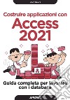 Costruire applicazioni con Access 2021: Guida completa per lavorare con i database. E-book. Formato EPUB ebook