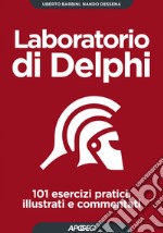 Laboratorio di Delphi: 101 esercizi pratici, illustrati e commentati. E-book. Formato EPUB