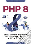 PHP 8: Guida allo sviluppo web con JavaScript, MySQL, CSS3 e HTML5. E-book. Formato EPUB ebook