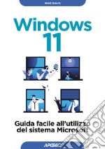 Windows 11: Guida facile all'utilizzo del sistema Microsoft. E-book. Formato EPUB ebook