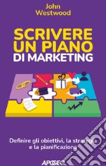 Scrivere un piano di marketing: Definire gli obiettivi, la strategia e la pianificazione. E-book. Formato EPUB