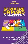 Scrivere un piano di marketing: Definire gli obiettivi, la strategia e la pianificazione. E-book. Formato EPUB ebook