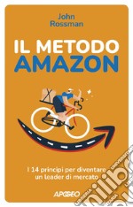 Il metodo Amazon: I 14 principi per diventare un leader di mercato. E-book. Formato EPUB