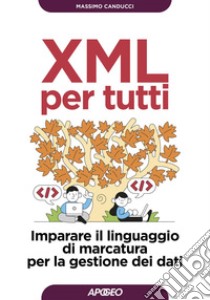 XML per tutti: Imparare il linguaggio di marcatura per la gestione dei dati. E-book. Formato EPUB ebook di Massimo Canducci