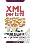 XML per tutti: Imparare il linguaggio di marcatura per la gestione dei dati. E-book. Formato EPUB ebook di Massimo Canducci