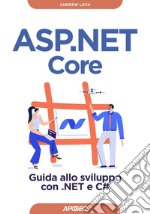 ASP.NET Core: Guida allo sviluppo con .NET e C#. E-book. Formato EPUB ebook