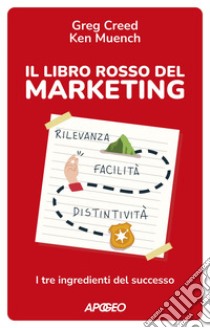 Il libro rosso del marketing: I tre ingredienti del successo. E-book. Formato EPUB ebook di Greg Creed