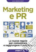 Marketing e PR: Le nuove regole per comunicare e raggiungere il pubblico. E-book. Formato EPUB