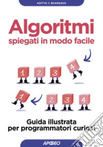 Algoritmi spiegati in modo facile: Guida illustrata per programmatori curiosi. E-book. Formato EPUB ebook di Aditya Y. Bhargava