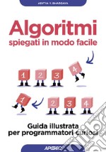 Algoritmi spiegati in modo facile: Guida illustrata per programmatori curiosi. E-book. Formato EPUB ebook