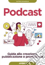 Podcast: Guida alla creazione, pubblicazione e promozione. E-book. Formato EPUB ebook