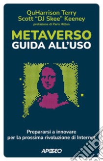 Metaverso: guida all'uso: Prepararsi a innovare per la prossima rivoluzione di Internet. E-book. Formato EPUB ebook di QuHarrison Terry