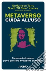 Metaverso: guida all'uso: Prepararsi a innovare per la prossima rivoluzione di Internet. E-book. Formato EPUB