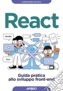 React: Guida pratica allo sviluppo front-end. E-book. Formato EPUB ebook di Alessandro Miliucci