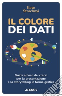 Il colore dei dati: Guida all'uso dei colori per la presentazione e lo storytelling in forma grafica. E-book. Formato EPUB ebook di Kate Strachnyi