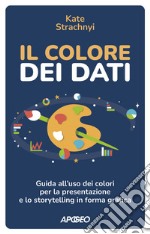 Il colore dei dati: Guida all'uso dei colori per la presentazione e lo storytelling in forma grafica. E-book. Formato EPUB