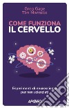 Come funziona il cervello: Esperimenti di neuroscienza per non scienziati. E-book. Formato EPUB ebook