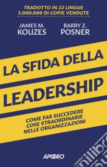 La sfida della leadership: Come far succedere cose straordinarie nelle organizzazioni. E-book. Formato EPUB ebook di James M. Kouzes