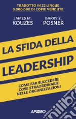 La sfida della leadership: Come far succedere cose straordinarie nelle organizzazioni. E-book. Formato EPUB ebook