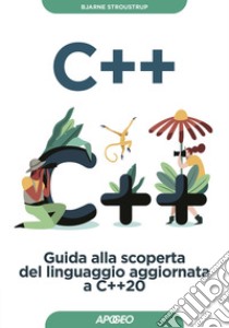 C++: Guida alla scoperta del linguaggio aggiornata a C++20. E-book. Formato EPUB ebook di Bjarne Stroustrup