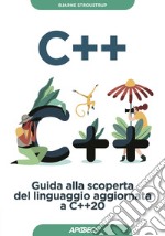 C++: Guida alla scoperta del linguaggio aggiornata a C++20. E-book. Formato EPUB