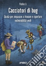 Cacciatori di bug: Guida per imparare a trovare e riportare vulnerabilità web. E-book. Formato EPUB