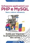 Sviluppare applicazioni con PHP e MySQL - Nuova edizione aggiornata: Guida per imparare la programmazione web lato server. E-book. Formato EPUB ebook di Tom Butler