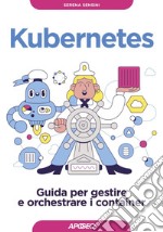 Kubernetes: Guida per gestire e orchestrare i container. E-book. Formato EPUB ebook