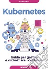 Kubernetes: Guida per gestire e orchestrare i container. E-book. Formato EPUB ebook di Serena Sensini