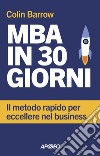 MBA in 30 giorni: Il metodo rapido per eccellere nel business. E-book. Formato EPUB ebook di Colin  Barrow