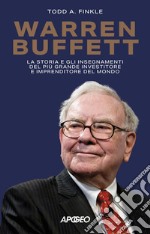 Warren Buffett: La storia e gli insegnamenti del più grande investitore e imprenditore del mondo. E-book. Formato EPUB ebook