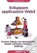 Sviluppare applicazioni Web3: Creare DApp con blockchain, smart contract, Solidity, web3.js. E-book. Formato EPUB