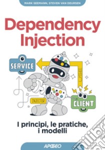 Dependency Injection: I principi, le pratiche, i modelli. E-book. Formato EPUB ebook di Mark Seemann