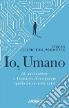 Io, Umano: AI, automazione e il tentativo di recuperare quello che ci rende unici. E-book. Formato EPUB ebook