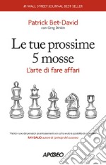 Le tue prossime 5 mosse: L'arte di fare affari. E-book. Formato EPUB