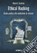 Ethical Hacking: Guida pratica alla violazione di sistemi. E-book. Formato EPUB