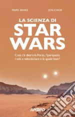 La scienza di Star Wars: Cosa c'è dietro la Forza, l'iperspazio, i salti a velocità luce e le spade laser?. E-book. Formato EPUB ebook