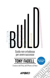 Build: Guida non ortodossa per costruire il tuo successo. E-book. Formato EPUB ebook
