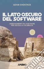 Il lato oscuro del software: Insegnamenti da Star Wars per jedi della sicurezza. E-book. Formato EPUB ebook