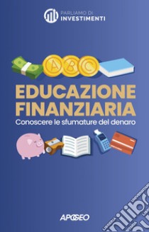 Educazione finanziaria: Conoscere le sfumature del denaro. E-book. Formato EPUB ebook di Parliamo di Investimenti