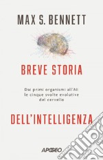 Breve storia dell’intelligenza: Dai primi organismi all’AI: le cinque svolte evolutive del cervello. E-book. Formato EPUB ebook