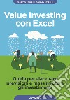 Value Investing con Excel: Guida per elaborare previsioni e massimizzare gli investimenti. E-book. Formato EPUB ebook