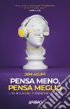 Pensa meno, pensa meglio: Crea la tua playlist di pensieri vincenti. E-book. Formato EPUB ebook