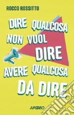 Dire qualcosa non vuol dire avere qualcosa da dire. E-book. Formato EPUB ebook