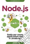 Node.js: Guida per creare API e applicazioni in JavaScript. E-book. Formato EPUB ebook di Alessandro Miliucci