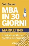 MBA in 30 giorni: Marketing: Il metodo rapido per eccellere nel business. E-book. Formato EPUB ebook